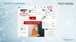 profrandes.com.br
ou
Visualizar seu Perfil
Perfil Linkedln
 