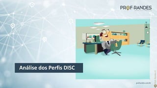 profrandes.com.br
Análise dos Perfis DISC
 