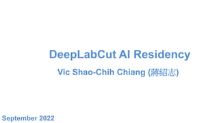 DeepLabCut AI Residency
September 2022
Vic Shao-Chih Chiang (蔣紹志)
 