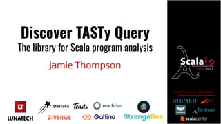 Community sponsors
Discover TASTy Query
The library for Scala program analysis
Jamie Thompson
 