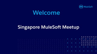 All contents © MuleSoft, LLC
Singapore MuleSoft Meetup
Welcome
 