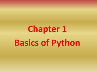 Chapter 1
Basics of Python
 