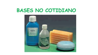 BASES NO COTIDIANO
 