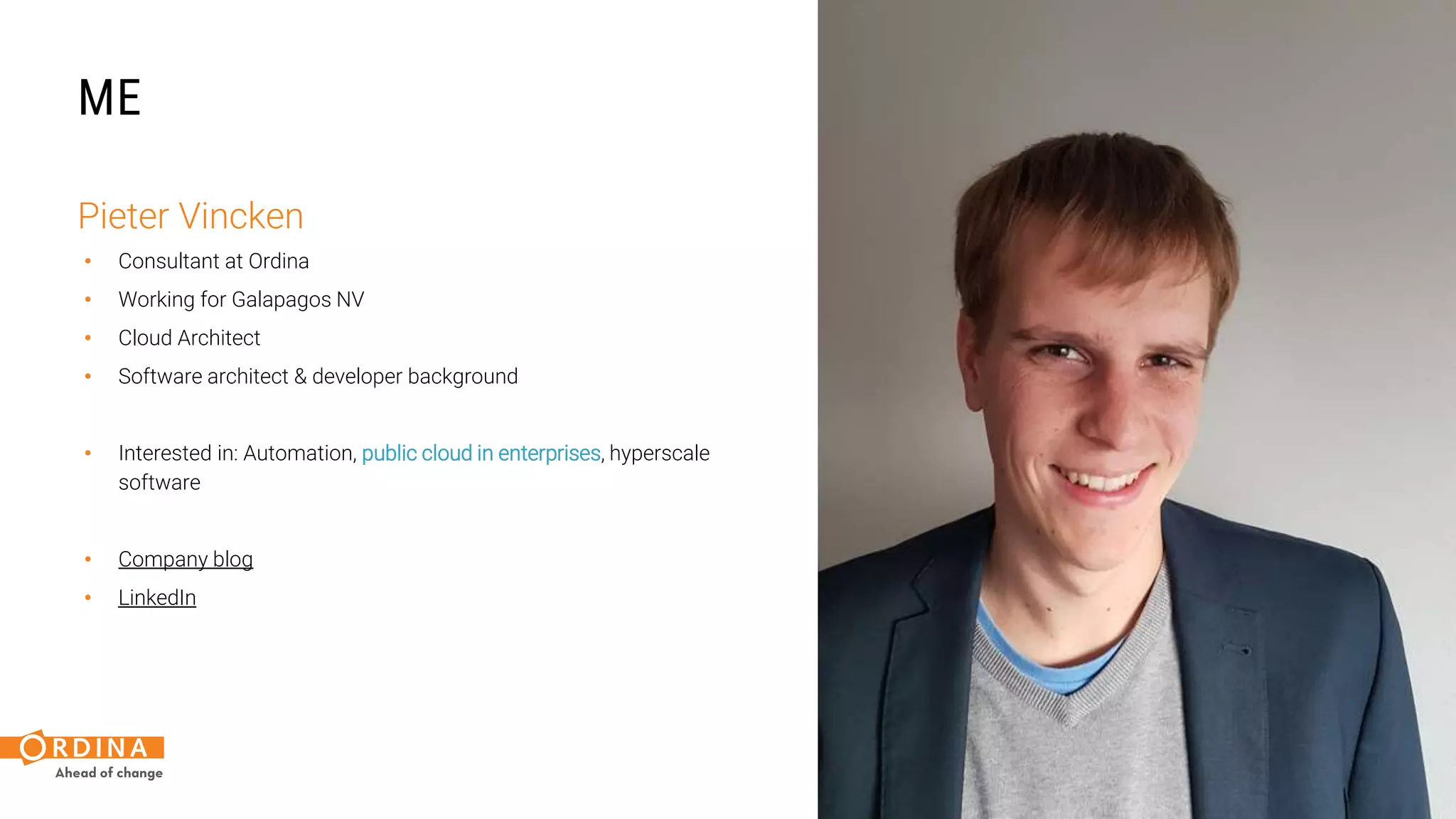 Pieter Vincken
2
ME
• Consultant at Ordina
• Working for Galapagos NV
• Cloud Architect
• Software architect & developer background
• Interested in: Automation, public cloud in enterprises, hyperscale
software
• Company blog
• LinkedIn
 