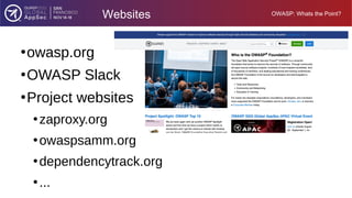 ●
owasp.org
●
OWASP Slack
●
Project websites
●
zaproxy.org
●
owaspsamm.org
●
dependencytrack.org
●
...
OWASP: Whats the Po...