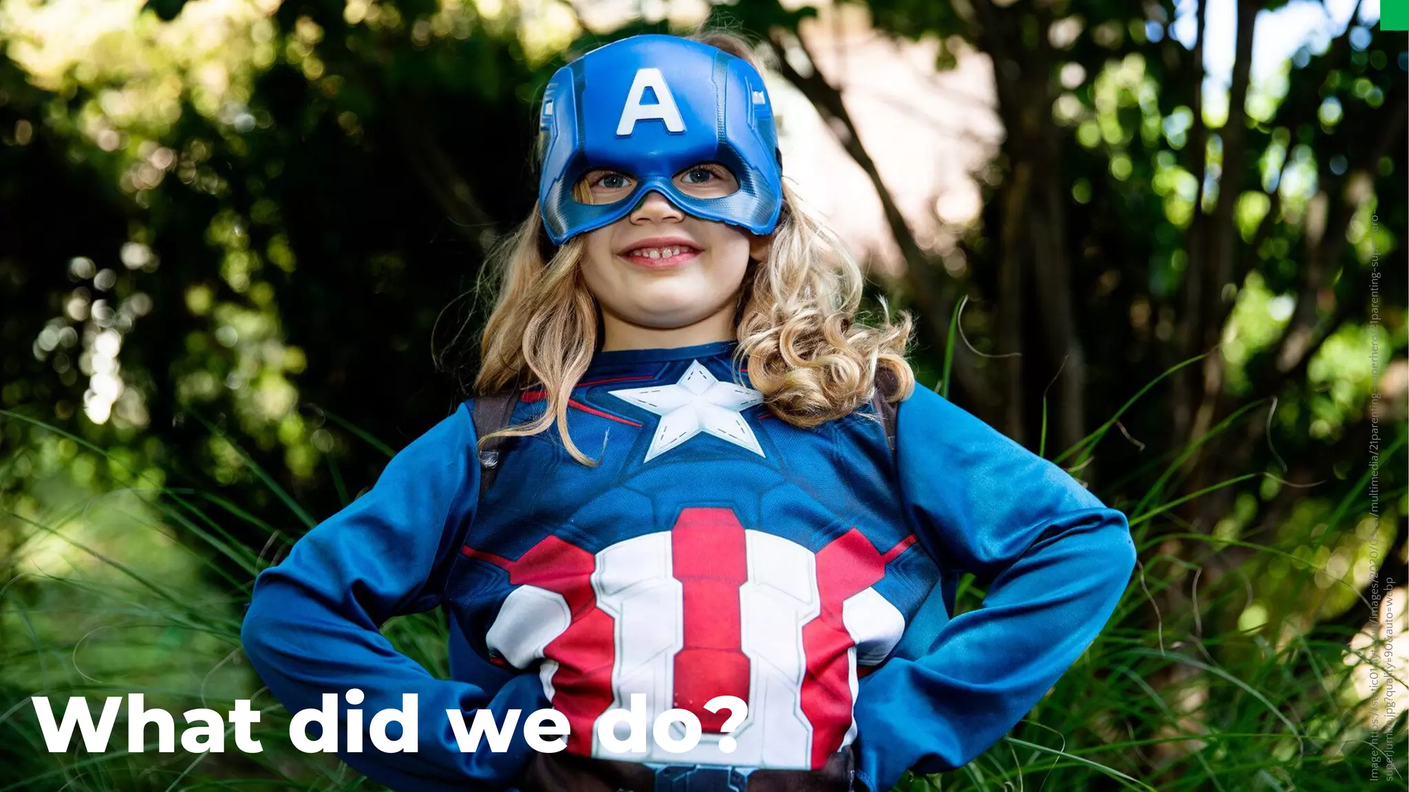 Image:
https://static01.nyt.com/images/2020/09/21/multimedia/21parenting-superhero/21parenting-superhero-
superJumbo.jpg?quality=90&auto=webp
What did we do?
 