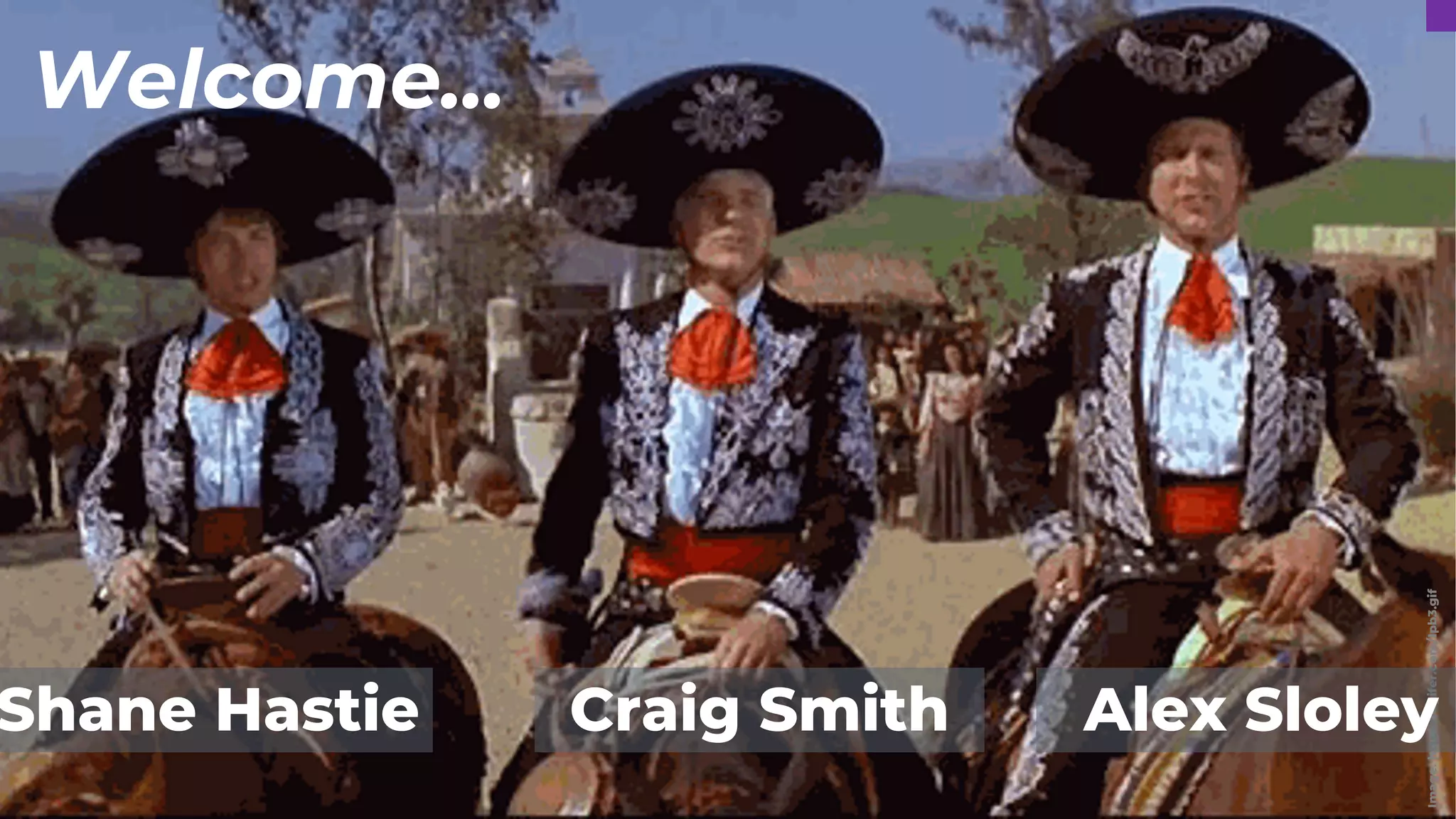 Welcome…
Image:
https://gifer.com/en/EjHL
Welcome...
Image:
https://i.gifer.com/Ipb3.gif
Shane Hastie Craig Smith Alex Sloley
 