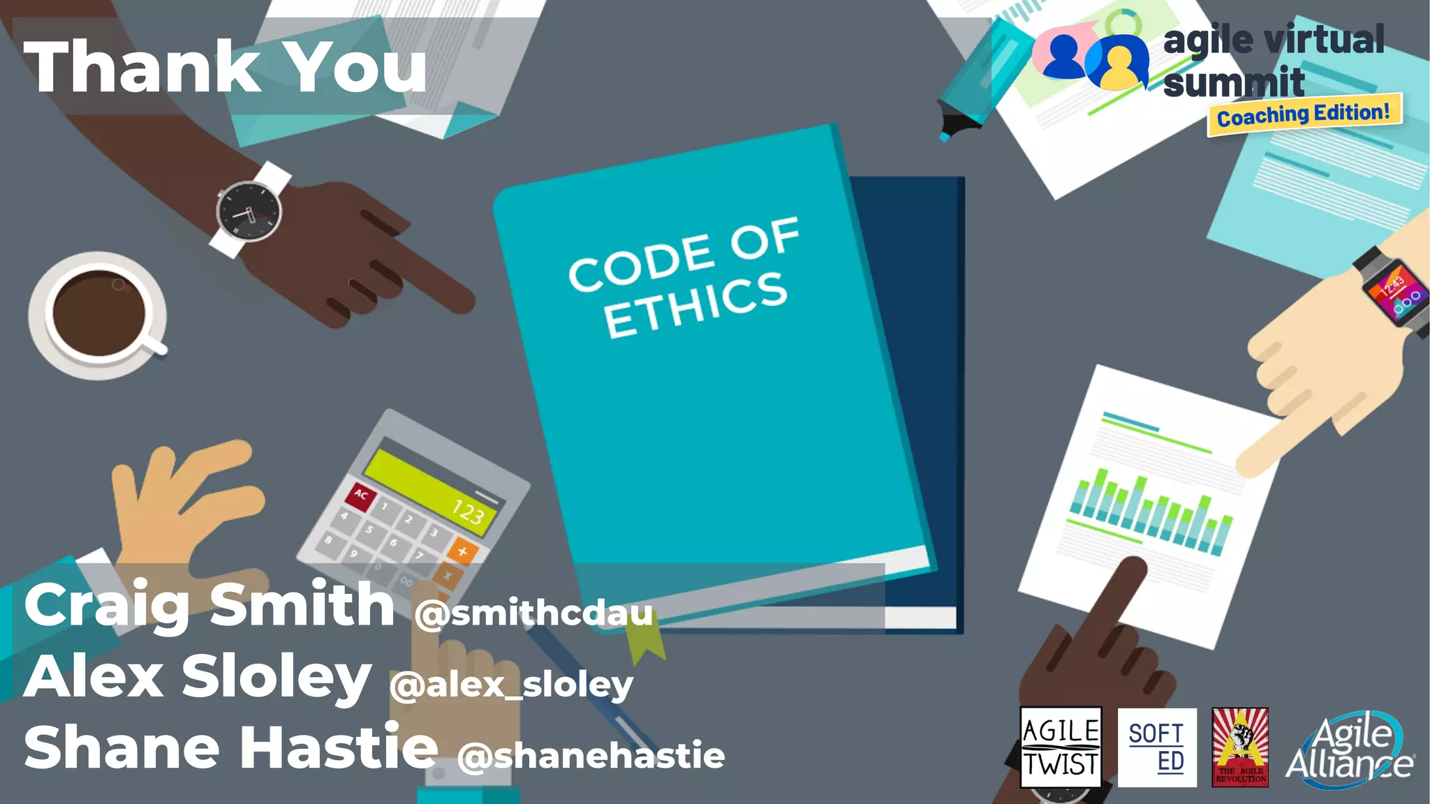 Craig Smith @smithcdau
Alex Sloley @alex_sloley
Shane Hastie @shanehastie
Thank You
 