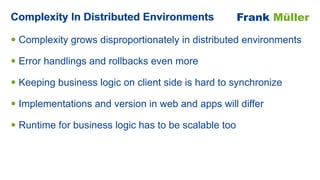 • Complexity grows disproportionately in distributed environments


• Error handlings and rollbacks even more


• Keeping ...