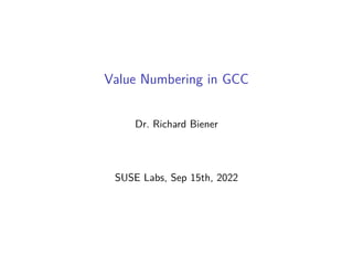 Value Numbering in GCC
Dr. Richard Biener
SUSE Labs, Sep 15th, 2022
 
