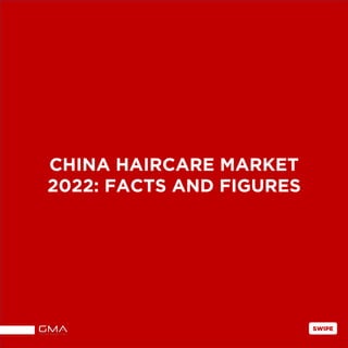 CHINA HAIRCARE MARKET
2022: FACTS AND FIGURES
SWIPE
 