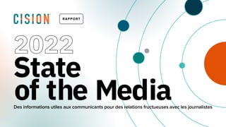 State
of the Media
REPORT
2022
RAPPORT
Des informations utiles aux communicants pour des relations fructueuses avec les journalistes
 