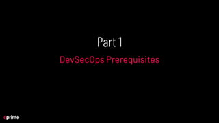 Part 1
DevSecOps Prerequisites
 