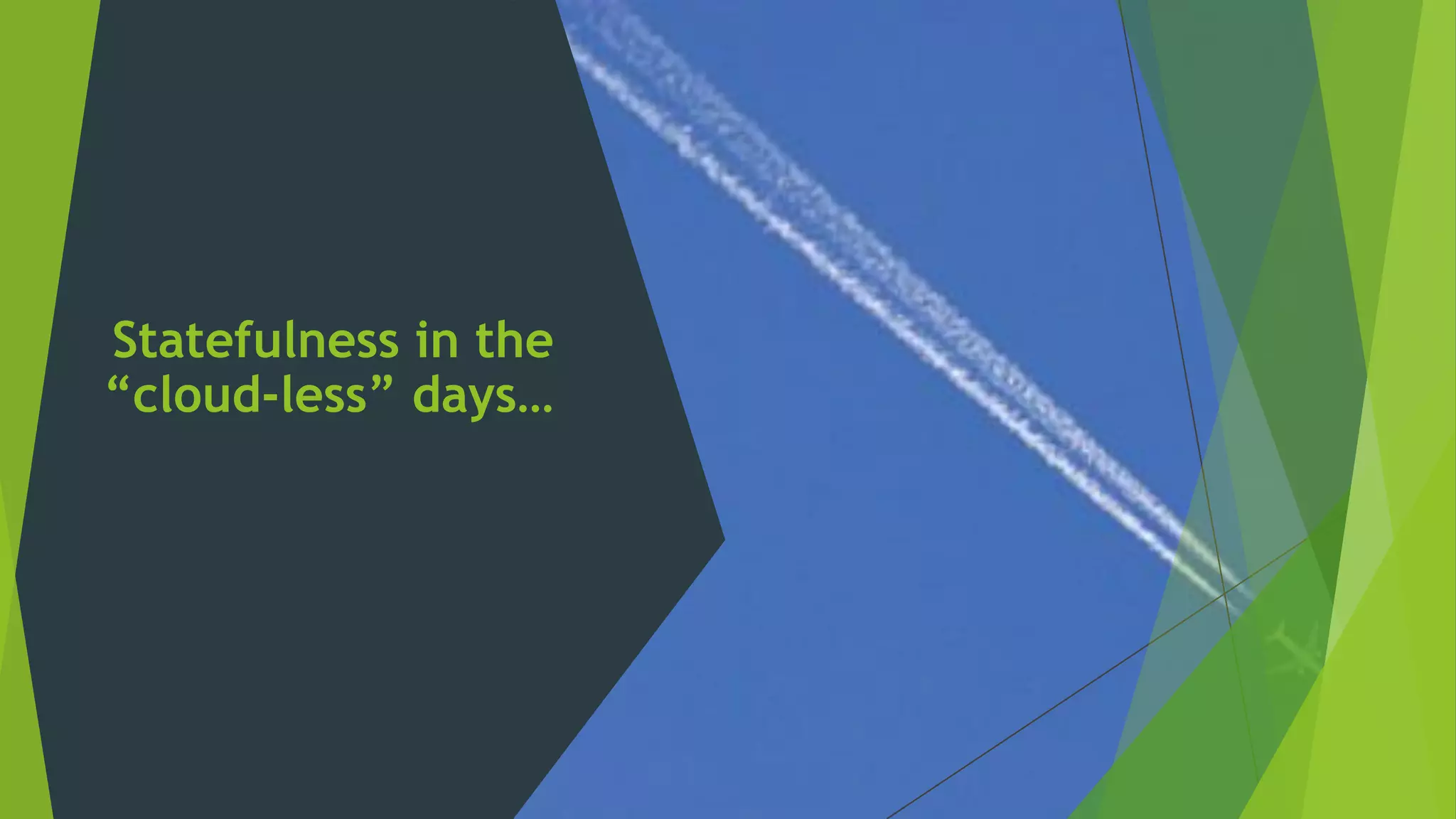 Statefulness in the
“cloud-less” days…
 