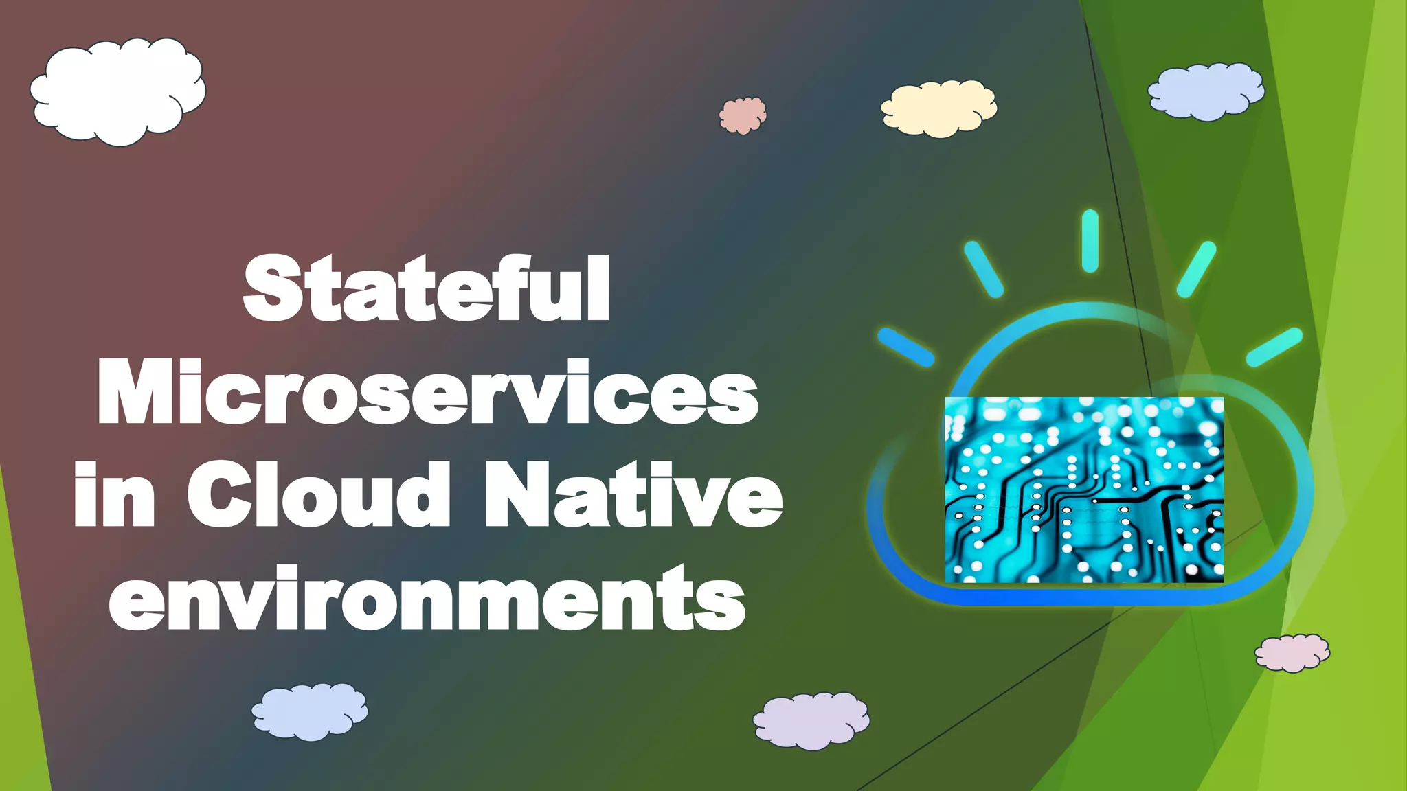 Stateful
Microservices
in Cloud Native
environments
 