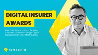 How Cover Genius protects the global
customers of the world’s largest digital
companies with embedded insurance
.DIGITAL INSURER.
.AWARDS.
 