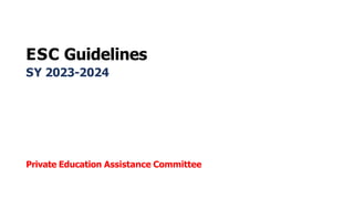 ESC Guidelines
SY 2023-2024
Private Education Assistance Committee
 