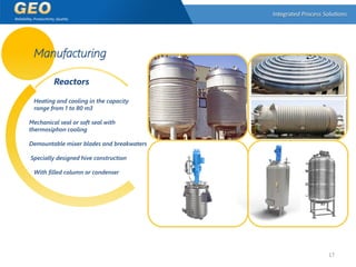 Reactors
Heating and cooling in the capacity
range from 1 to 80 m3
Mechanical seal or soft seal with
thermosiphon cooling
...