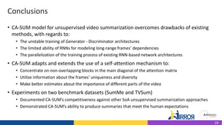 Conclusions
• CA-SUM model for unsupervised video summarization overcomes drawbacks of existing
methods, with regards to:
...
