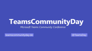 28. January 2022 | #TeamsCommunityDay | teamscommunityday.de | @TeamsDay
 