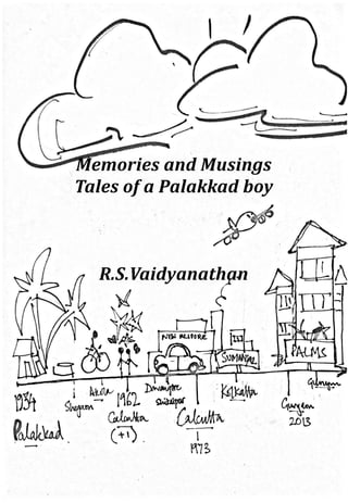 Memories and Musings
Tales of a Palakkad boy
R.S.Vaidyanathan
 