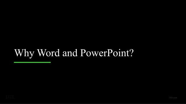 Why Word and PowerPoint?
 