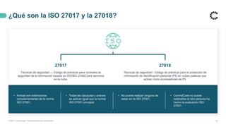 ¿Qué son la ISO 27017 y la 27018?
14
Técnicas de seguridad — Código de prácticas para controles de
seguridad de la información basado en ISO/IEC 27002 para servicios
en la nube.
27017 27018
Técnicas de seguridad - Código de prácticas para la protección de
información de identificación personal (PII) en nubes públicas que
actúan como procesadores de PII.
• Ambas son extensiones
complementarias de la norma
ISO 27001.
• Todas las cláusulas y anexos
se aplican igual que la norma
ISO 27001 principal.
• No puede realizar ninguna de
estas sin la ISO 27001.
• ControlCase no puede
realizarlos si otra persona ha
hecho la evaluación ISO
27001.
© 2021 ControlCase. Todos los derechos reservados
 
