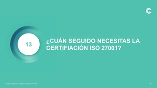 ¿CUÁN SEGUIDO NECESITAS LA
CERTIFIACIÓN ISO 27001?
13
30
© 2021 ControlCase. Todos los derechos reservados
 