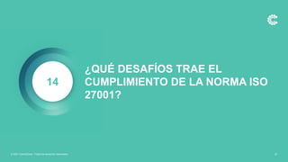 ¿QUÉ DESAFÍOS TRAE EL
CUMPLIMIENTO DE LA NORMA ISO
27001?
14
32
© 2021 ControlCase. Todos los derechos reservados
 