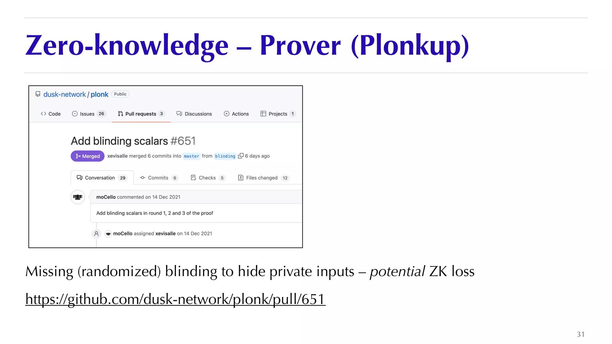 Zero-knowledge – Prover (Plonkup)
Missing (randomized) blinding to hide private inputs – potential ZK loss


https://github.com/dusk-network/plonk/pull/651
31
 