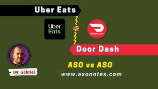 Uber Eats
Uber Eats
By: Gabriel
ASO vs ASO
ASO vs ASO
www.asonotes.com
www.asonotes.com
Door Dash
Door Dash
 