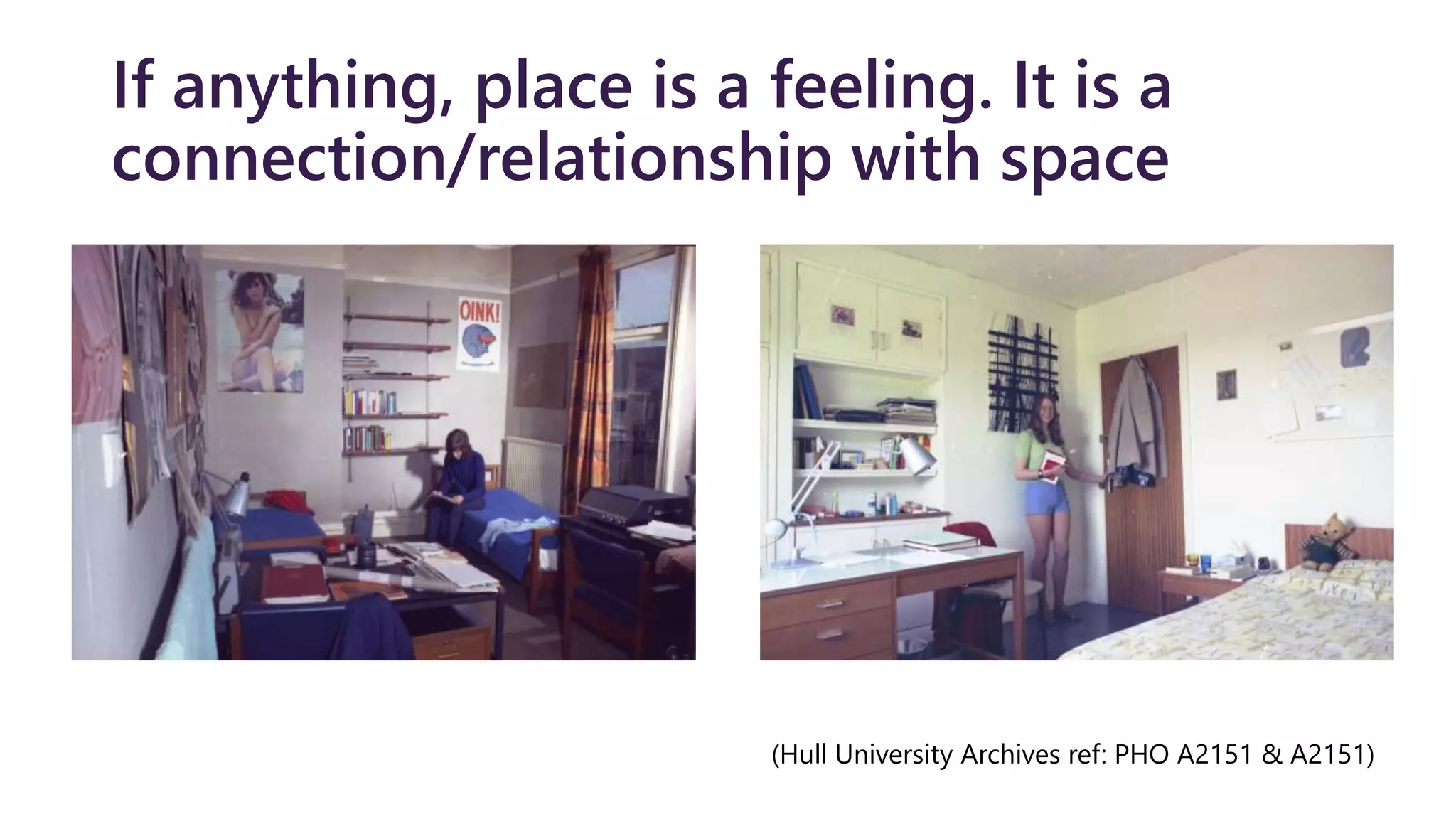If anything, place is a feeling. It is a
connection/relationship with space
(Hull University Archives ref: PHO A2151 & A2151)
 