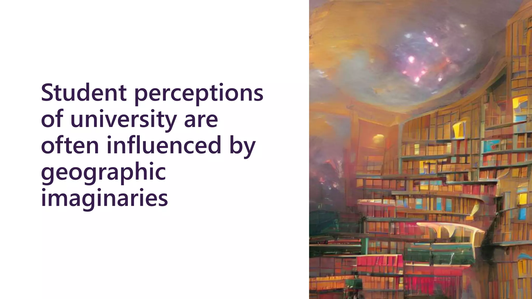 Student perceptions
of university are
often influenced by
geographic
imaginaries
 