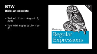 BTW
Bible, an obsolete
• 3rd edition: August 8,
2006


• Too old especially for
JS
 