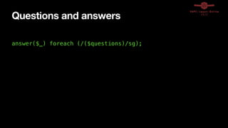 Questions and answers
answer($_) foreach (/($questions)/sg);
 