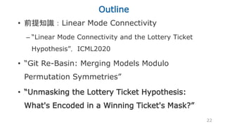Outline
• 前提知識：Linear Mode Connectivity
– “Linear Mode Connectivity and the Lottery Ticket
Hypothesis”，ICML2020
• “Git Re-...