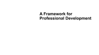 A Framework for
Professional Development
 