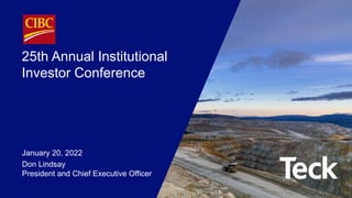 25th Annual Institutional
Investor Conference
January 20, 2022
Don Lindsay
President and Chief Executive Officer
 