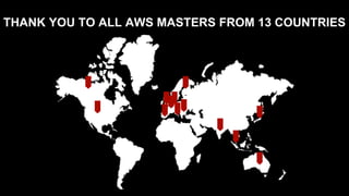 THANK YOU TO ALL AWS MASTERS FROM 13 COUNTRIES
 