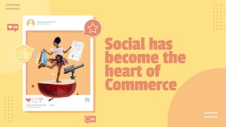 SLIDESMANIA.COM
Social has
become the
heart of
Commerce
 