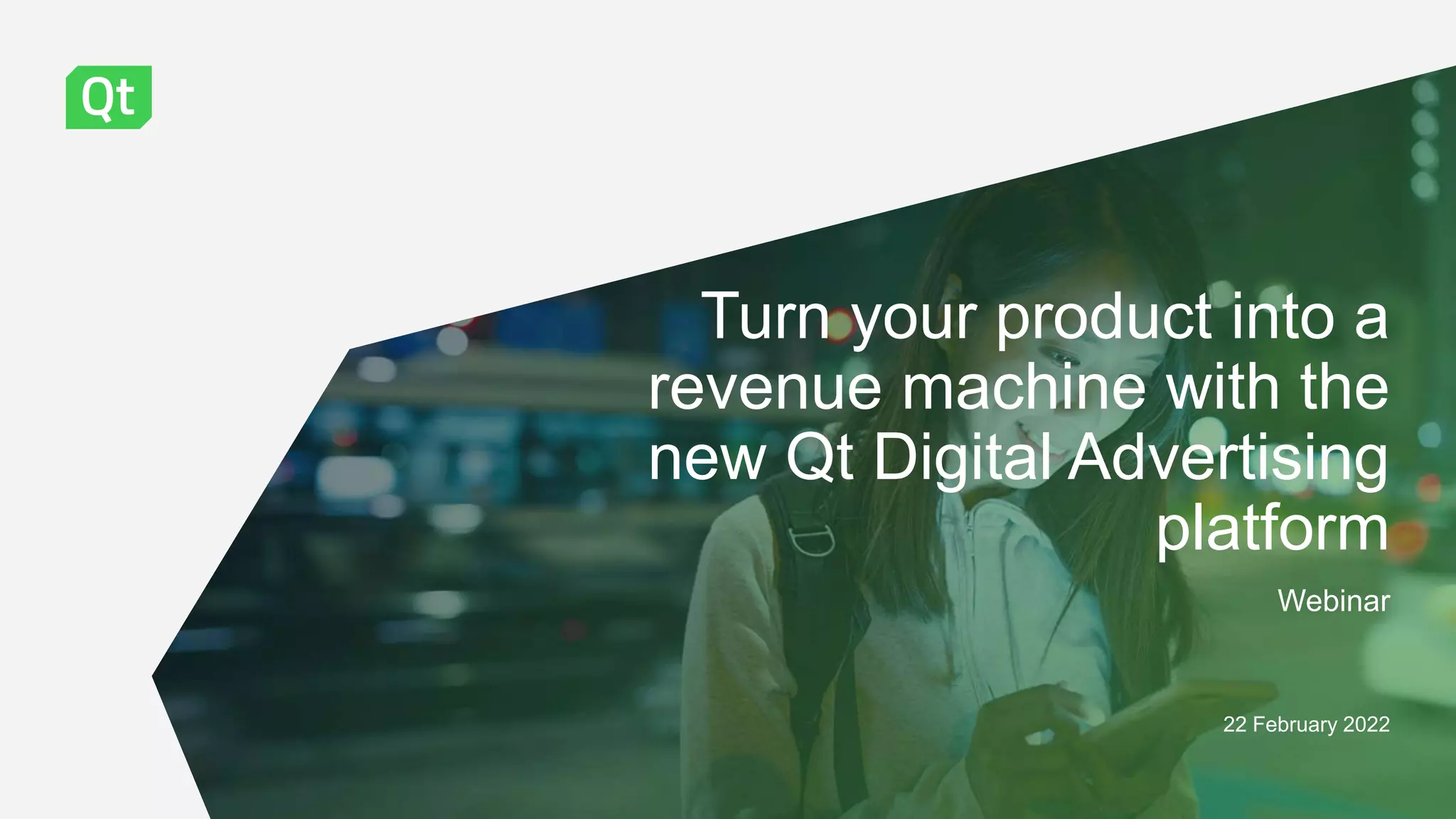 Turn your product into a revenue machine with the new Qt Digital Advertising Platform