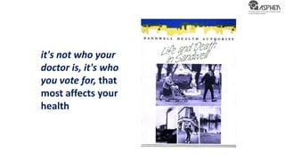 it's not who your
doctor is, it's who
you vote for, that
most affects your
health
 