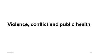 20
05/04/2022
Violence, conflict and public health
 