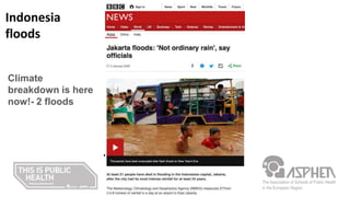 • Climate breakdown is
here now!- 2 floods
Indonesia
floods
Climate
breakdown is here
now!- 2 floods
 
