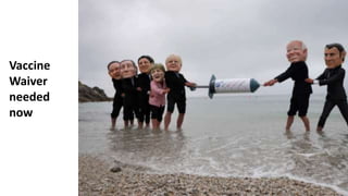 Vaccine
Waiver
needed
now
 