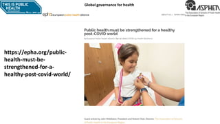 https://epha.org/public-
health-must-be-
strengthened-for-a-
healthy-post-covid-world/
Global governance for health
 