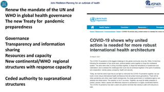 John Middleton:Planning for an outbreak of health
Renew the mandate of the UN and
WHO in global health governance
The new Treaty for pandemic
preparedness
Governance
Transparency and information
sharing
Resources and capacity
New continental/WHO regional
structures with response capacity
Ceded authority to supranational
structures
 