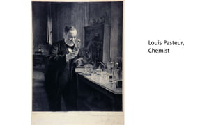 Louis Pasteur,
Chemist
 
