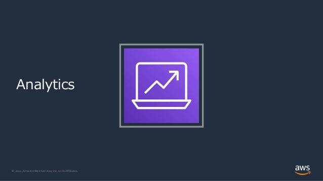 © 2022, Amazon Web Services, Inc. or its Affiliates.
Analytics
 