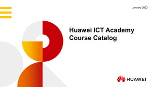 Huawei ICT Academy
Course Catalog
January 2022
 